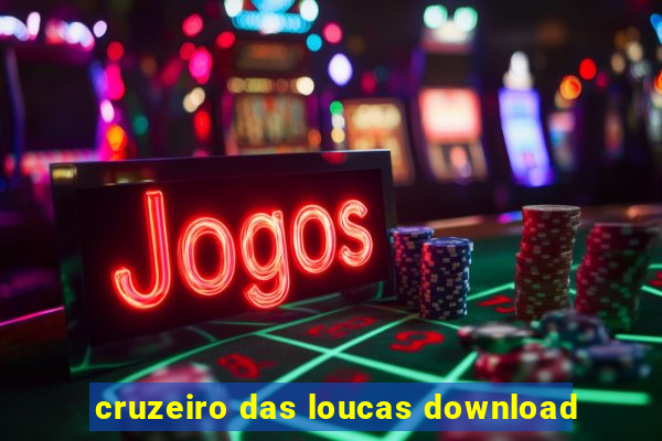 cruzeiro das loucas download